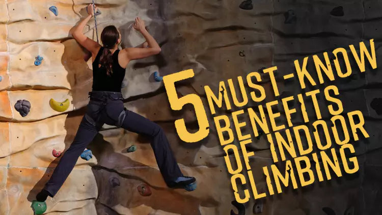 5 Must-Know Benefits of Indoor Climbing