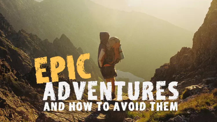 Epic Adventures and How to Avoid Them