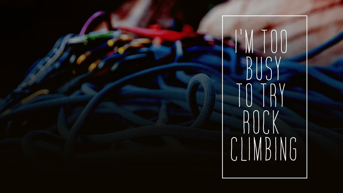 I’m Too Busy to Try Rock Climbing