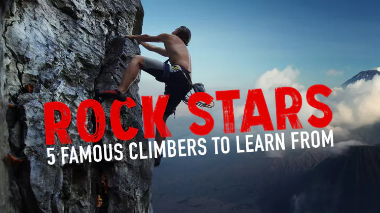 Rock Stars: 5 Famous Climbers to Learn From