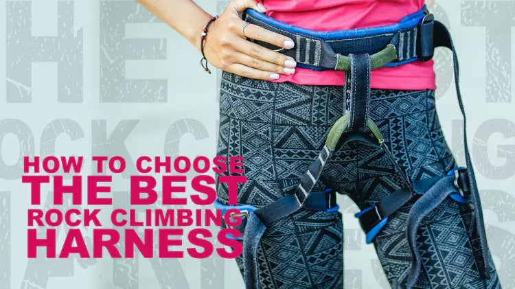 How to Choose the Best Rock Climbing Harness