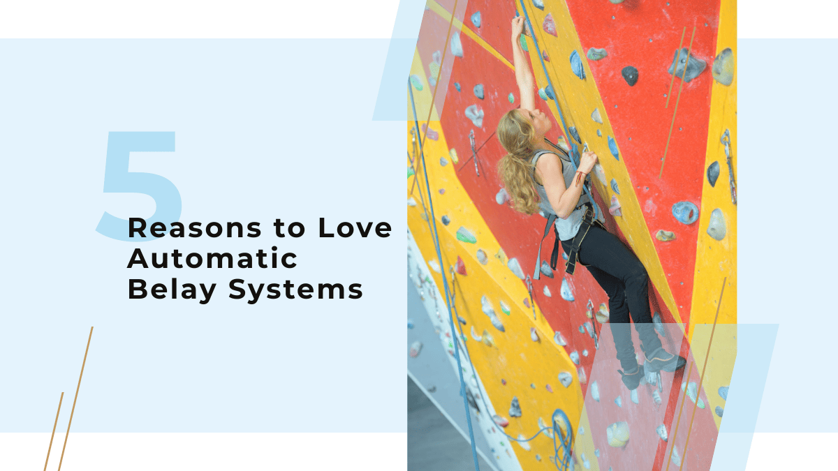 5 Reasons to Love Automatic Belay Systems