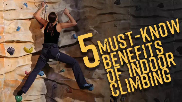  5 Must-Know Benefits of Indoor Climbing