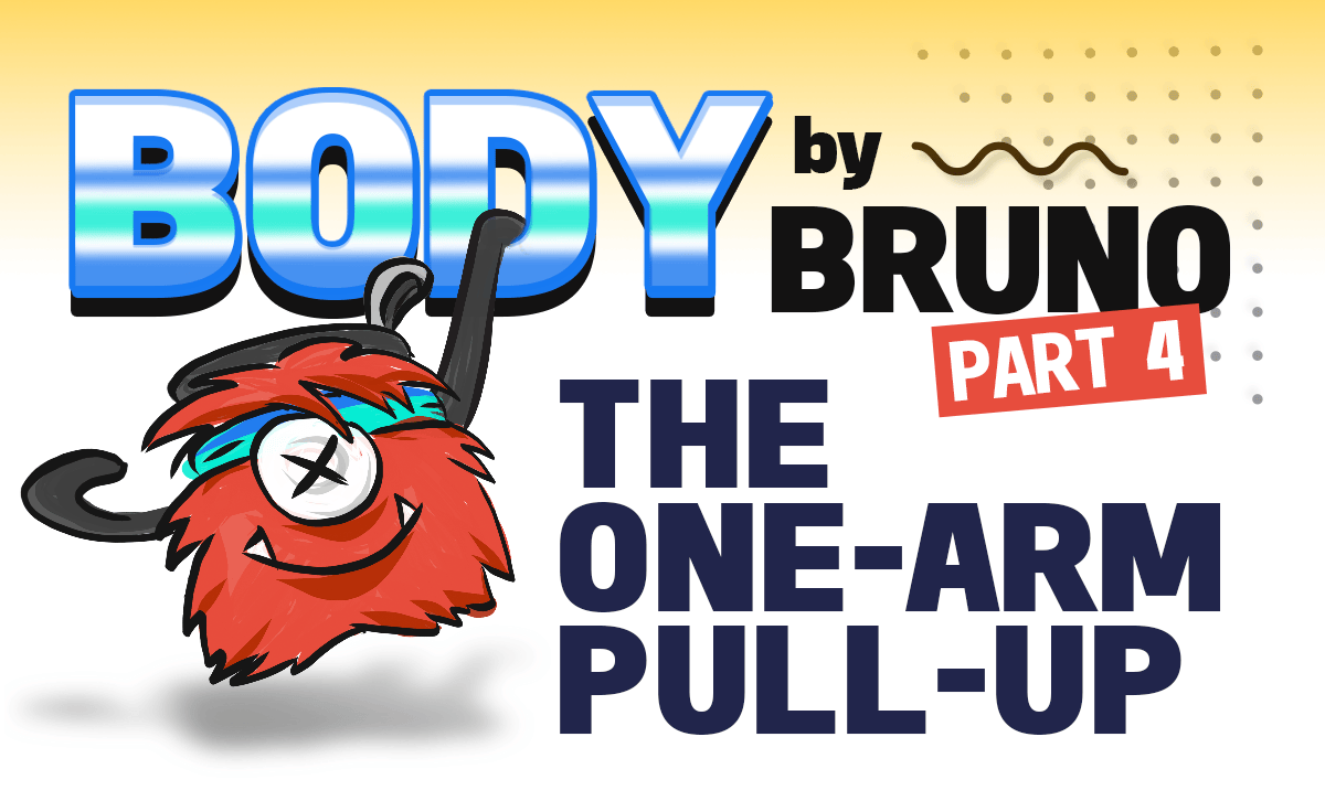 Body by Bruno Part 4: The One-Arm Pull-Up