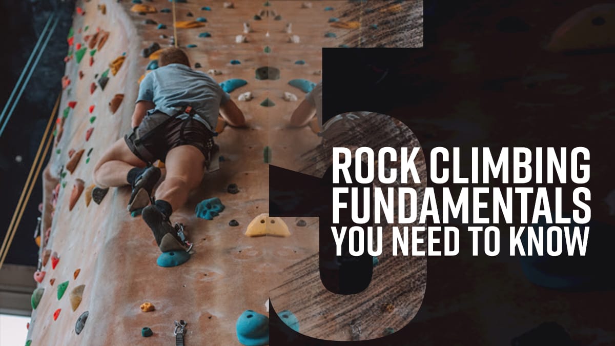 5 Rock Climbing Fundamentals You Need to Know