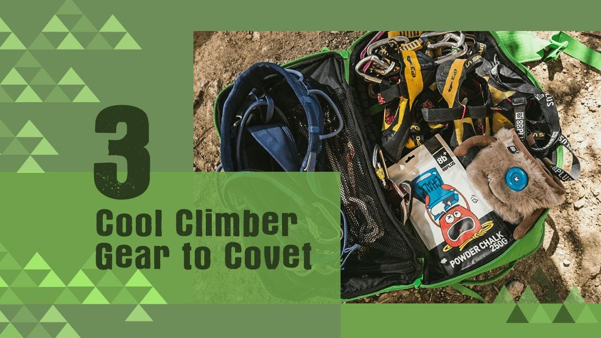 3 Cool Climber Gear to Covet