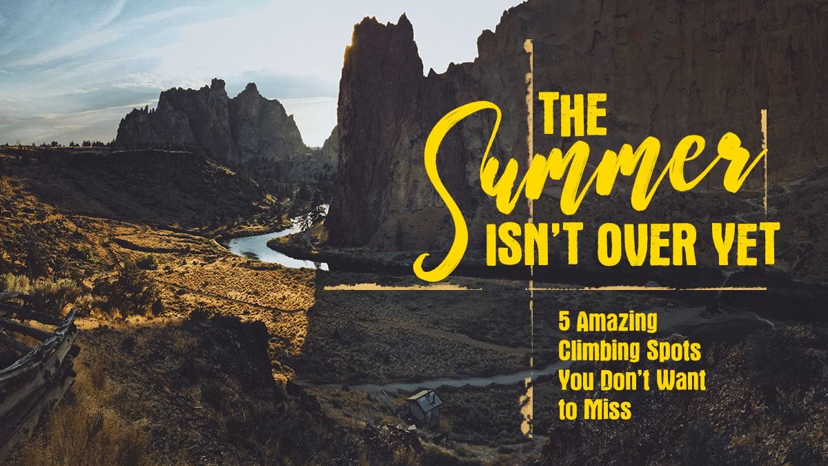 The Summer Isn’t Over Yet: 5 Amazing Climbing Spots You Don’t Want to Miss