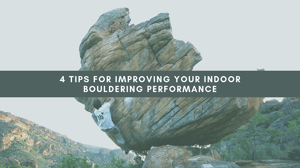 4 Tips for Improving Your Indoor Bouldering Performance